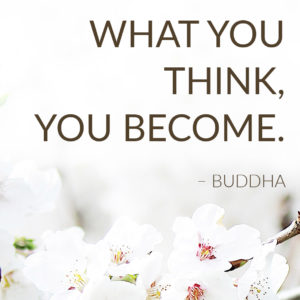 What you think, you become -- Buddha quote
